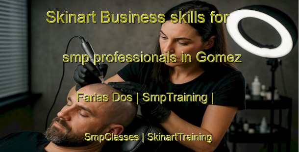 Skinart Business skills for smp professionals in Gomez Farias Dos | SmpTraining | SmpClasses | SkinartTraining-Mexico